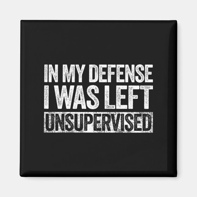 Aimant In My Defense I Was Left Unsupervised Shirt Funny  (Devant)
