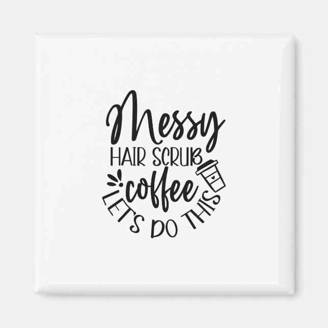 Aimant Infirmière Cadeau Messy Hair Scrub Café Faisons ça (Devant)