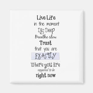 Aimant Inspirational Live in the Moment Affirmation Citat