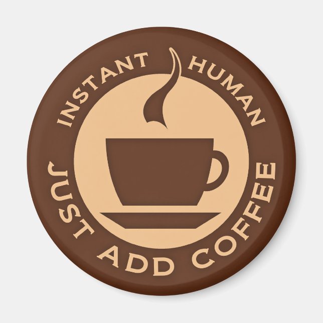 Aimant Instant humain juste ajouter du café (Devant)