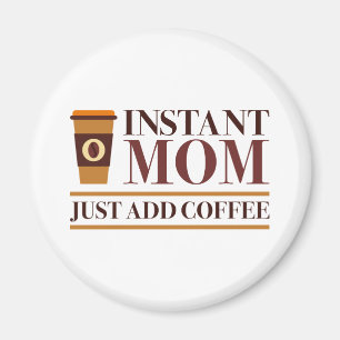 Aimant Instant Maman Juste Ajouter Du Café