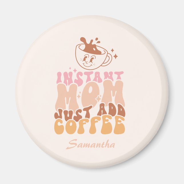 Aimant Instant Mom : juste ajouter du café (Devant)