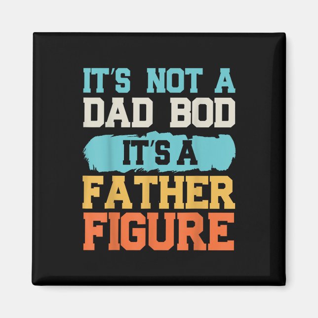 Aimant It' ; s Not A Dad Bod It' ; s A Father Figur (Devant)