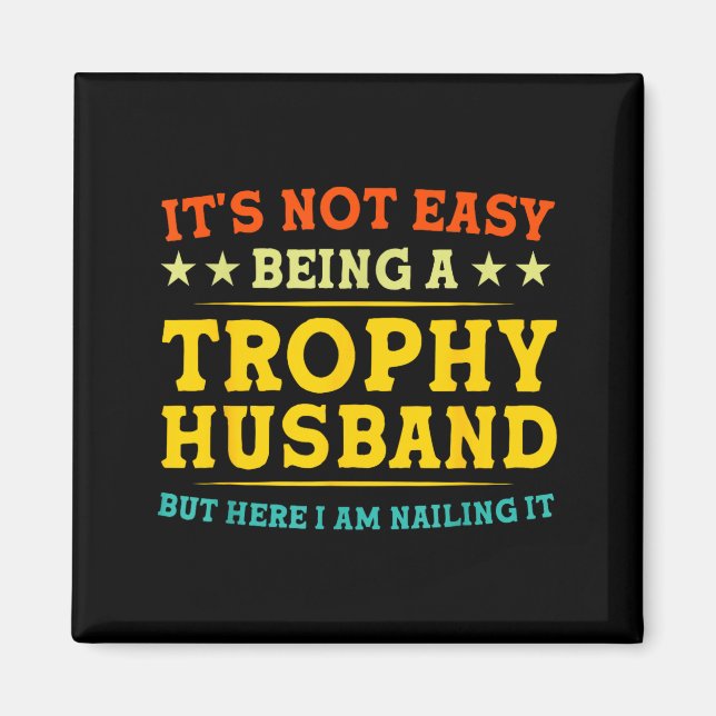 Aimant It's Not Easy Being A Trophy Husband Funny Anniver (Devant)