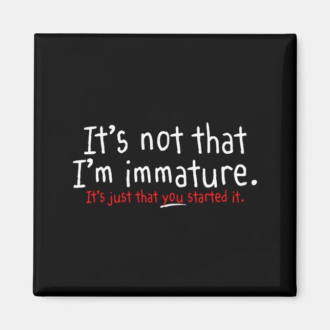 Aimant It's Not That I'm Immature Funny Humor Sarcasm Say (Devant)