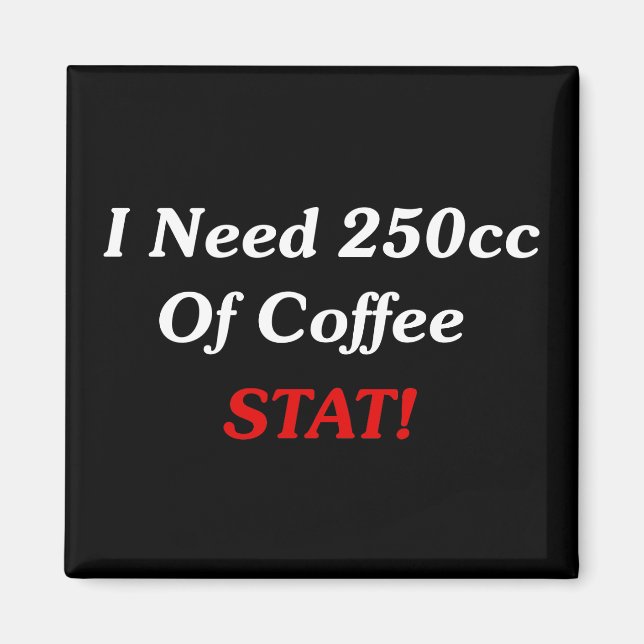 Aimant J'Ai Besoin De 250cc De Café STAT ! (Devant)