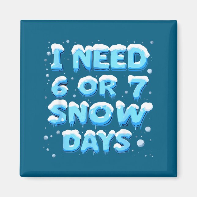 Aimant J'ai besoin de 6 ou 7 jours de neige (Devant)