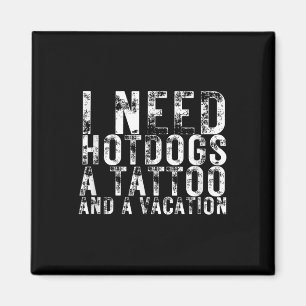 Aimant J'Ai Besoin De Hotdogs, De tatouage Et D'Amour Hot