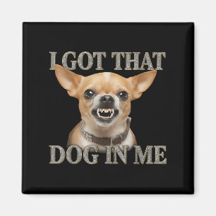 Aimant J'Ai Ce Chien En Moi Drôle Chien Chihuahua Qui M'A