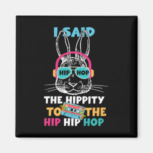 Aimant J'ai dit Hip The Hippity To Hop Hip Hop Bunny Drôl