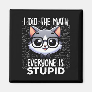 Aimant J'ai fait le calcul, tout le monde est stupide Cha