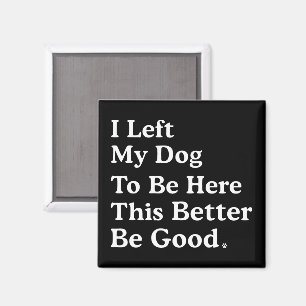 Aimant J'Ai Laissé Mon Chien Pour Être Ici, Il Vaut Mieux