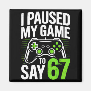 Aimant J'ai mis mon jeu en pause pour dire 67 Gamer Garço