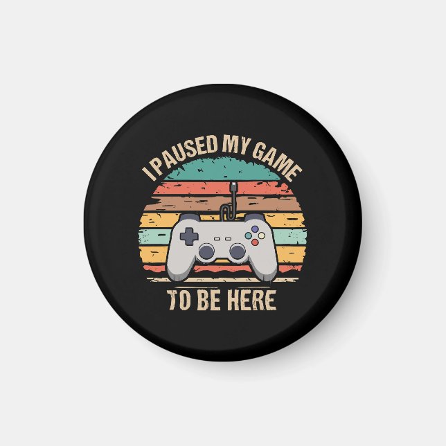 Aimant J'ai mis mon jeu en pause pour être ici (Devant)