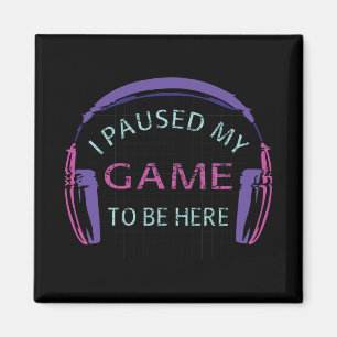 Aimant J'ai mis mon jeu en pause pour être ici