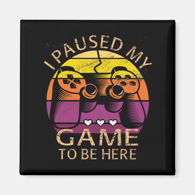 Aimant J'ai mis mon jeu en pause pour être ici (Devant)