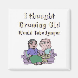 Aimant J'Ai Pensé Que Vieillir prendrait Plus De Temps !