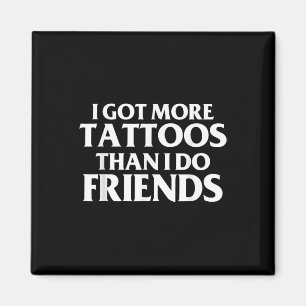 Aimant J'Ai Plus De Tatouages Que Je Ne Le Fais Des Amis 