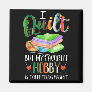 Aimant J'Ai Quilt Mais Mon Hobby Préféré Est De Collecter