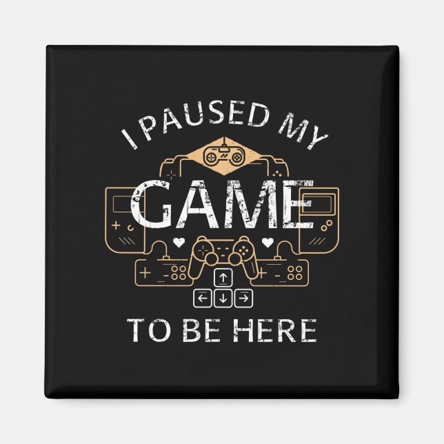 Aimant J'ai suspendu mon jeu pour être ici (Devant)