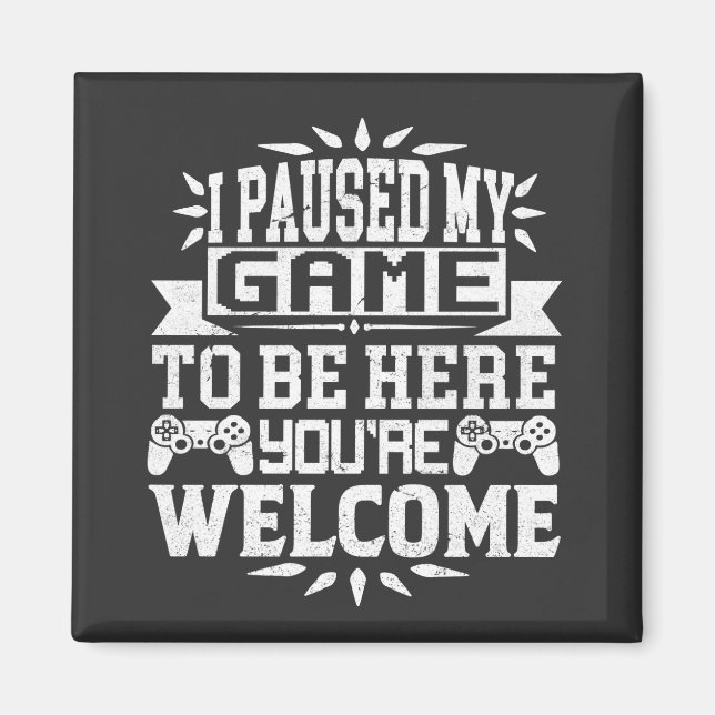 Aimant J'ai suspendu mon jeu pour être ici Vous êtes le b (Devant)