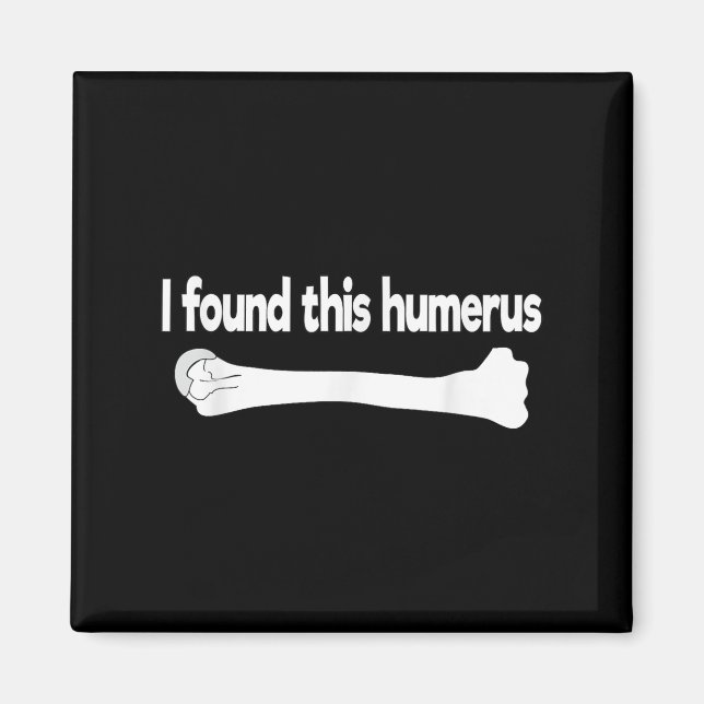 Aimant J'Ai Trouvé Ce Humerus Drôle Science Anatomie Pun (Devant)