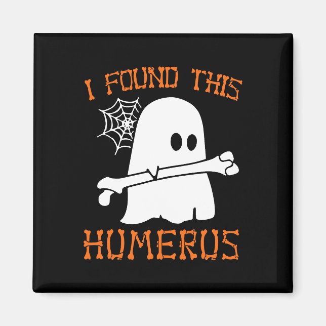 Aimant J'Ai Trouvé Ce Humerus Fun Halloween Ghost Skeleto (Devant)