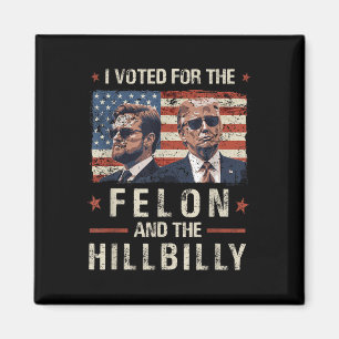Aimant J'Ai Voté Pour Le Felon Et Le Trump Hillbilly 2024