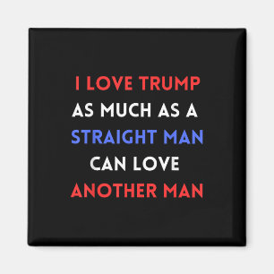 Aimant J'Aime Trump Autant Qu'Un Homme Droit Peut Aimer