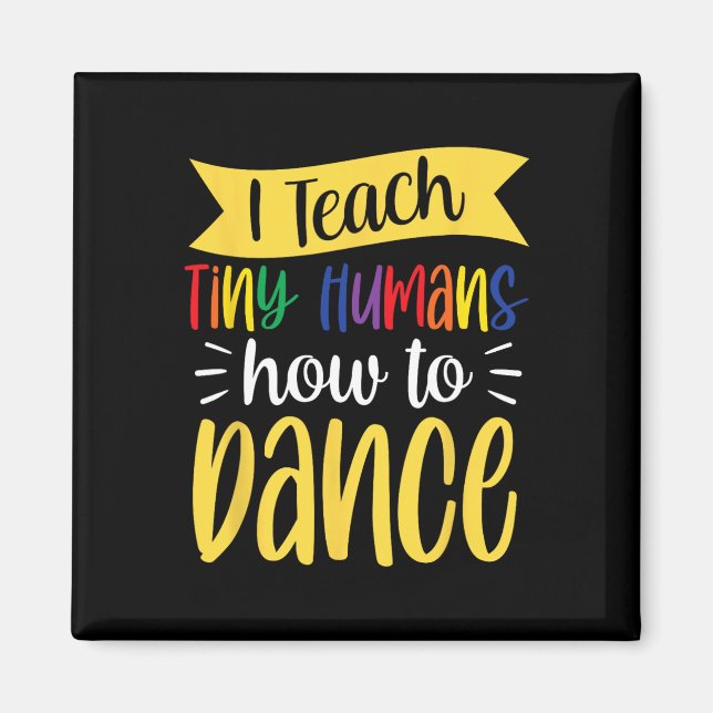 Aimant J'Apprends À Tiny Humans Comment Danser Enseignant (Devant)