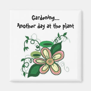 Aimant Jardinage...Encore une journée à la plante