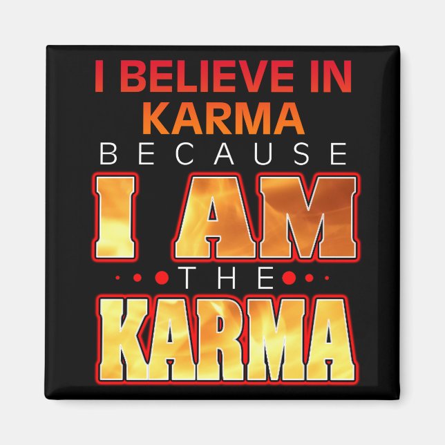 Aimant Je crois au Karma parce que je suis le Karma (Devant)