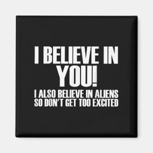 Aimant Je Crois En Vous Je Crois Aussi En Aliens Alors Ne