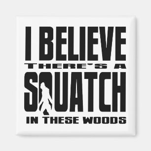 Aimant JE CROIS qu'il y a des SQUATCH en ces bois !