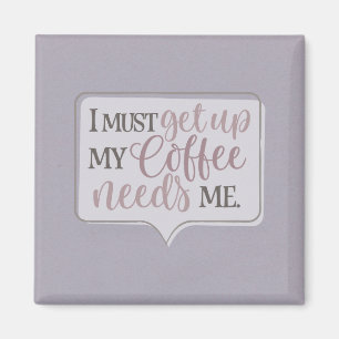 Aimant Je dois me lever, mon café a besoin de moi