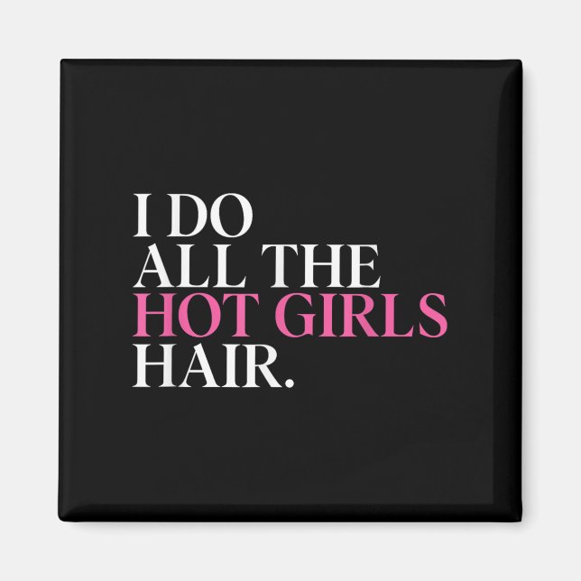 Aimant Je fais les cheveux de toutes les filles chaudes C (Devant)