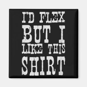 Aimant Je ferais des flexions mais j'aime cette chemise _