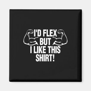 Aimant Je Flex Mais J'Aime Cette Chemise Funny Body Build