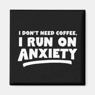 Aimant Je n'ai pas besoin de café, je cours dans l'anxiét