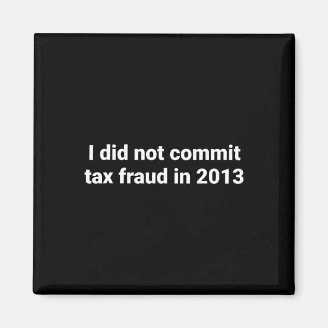 Aimant Je N'Ai Pas Commis De Fraude Fiscale En 2013 Drôle (Devant)