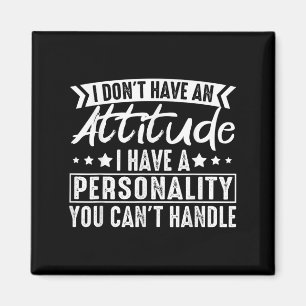Aimant Je n'ai pas une attitude j'ai une ity que vous ne