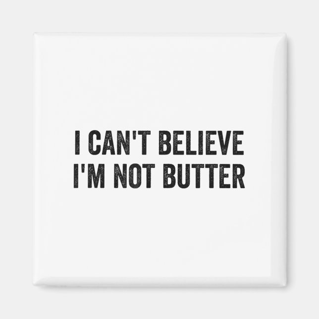 Aimant Je n'arrive pas à croire que je ne sois pas Butter (Devant)