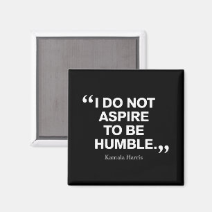 Aimant Je n'aspire pas à être humble Citation Kamala Harr