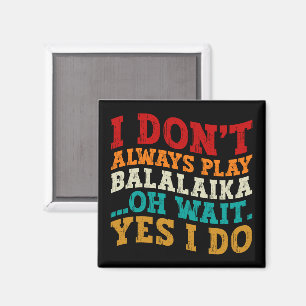 Aimant Je ne joue pas toujours Balalaika Oh attendez Oui 