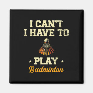 Aimant Je Ne Peux Pas Avoir À Jouer À Badminton Player Sh