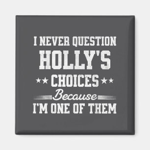 Aimant Je ne remets jamais en question les choix de Holly