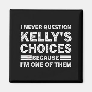 Aimant Je ne remets jamais en question les choix de Kelly