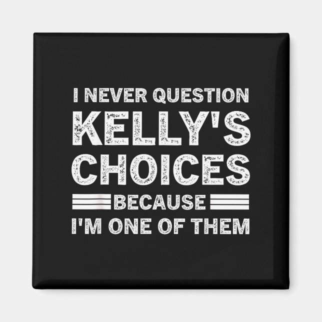Aimant Je ne remets jamais en question les choix de Kelly (Devant)
