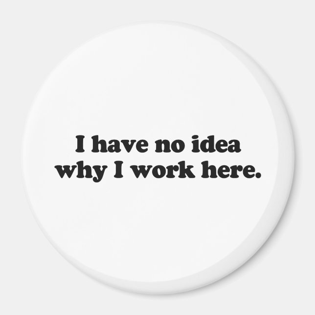Aimant Je ne sais pas pourquoi je travaille ici (Devant)
