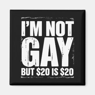 Aimant Je ne suis pas gay mais 20 $ c'est 20 $ Drôle LGBT